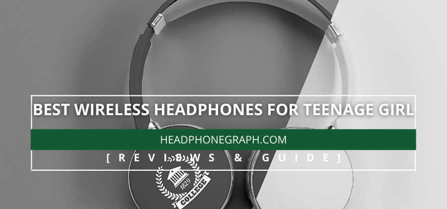 Best Wireless Headphones For Teenage Girl