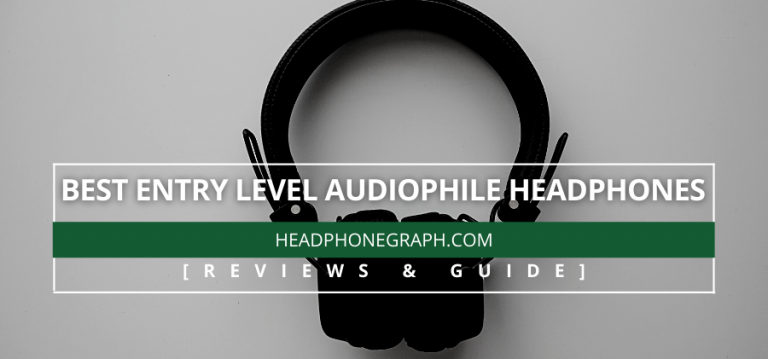 Best Entry Level Audiophile Headphones 2023 – Buyer’s Guide