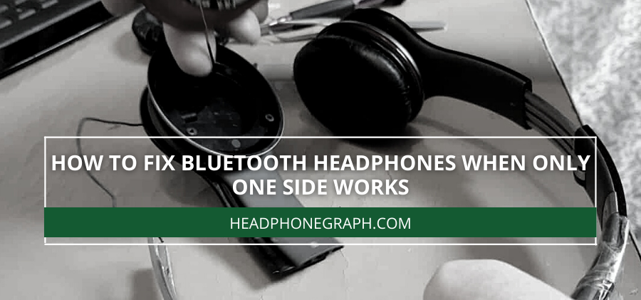 How To Fix Bluetooth Headphones When Only One Side Works