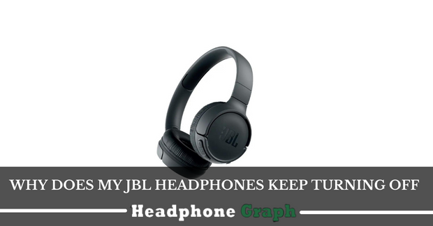 Why Does My Jbl Headphones Keep Turning Off